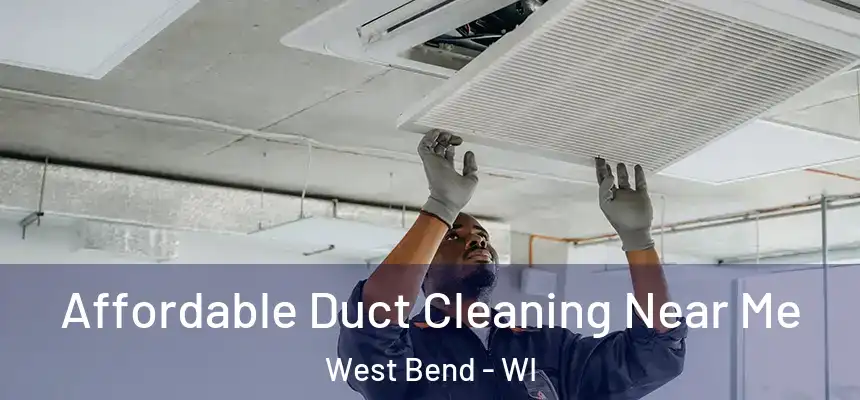 Affordable Duct Cleaning Near Me West Bend - WI
