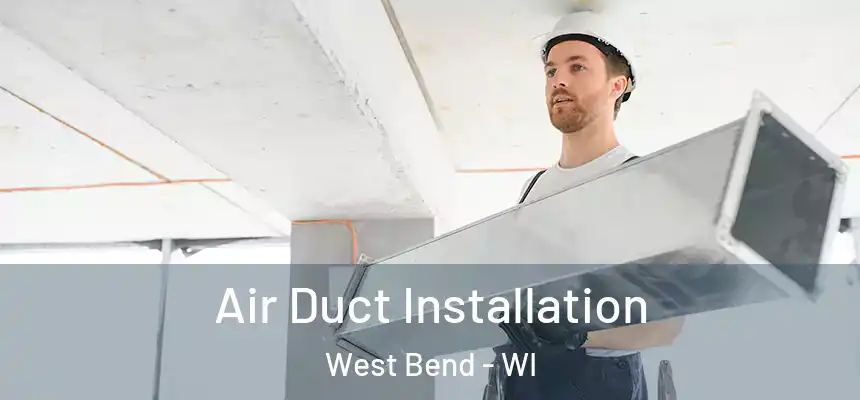 Air Duct Installation West Bend - WI