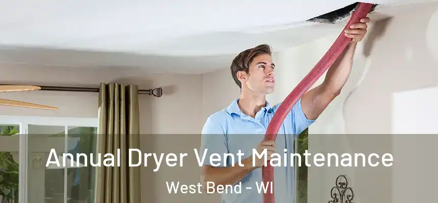  Annual Dryer Vent Maintenance West Bend - WI