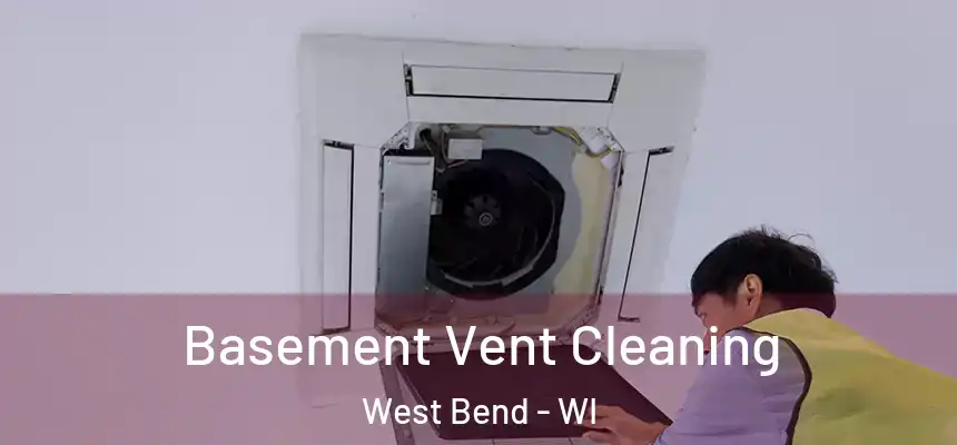  Basement Vent Cleaning West Bend - WI