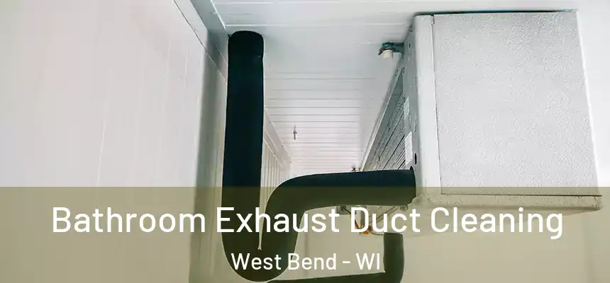 Bathroom Exhaust Duct Cleaning West Bend - WI