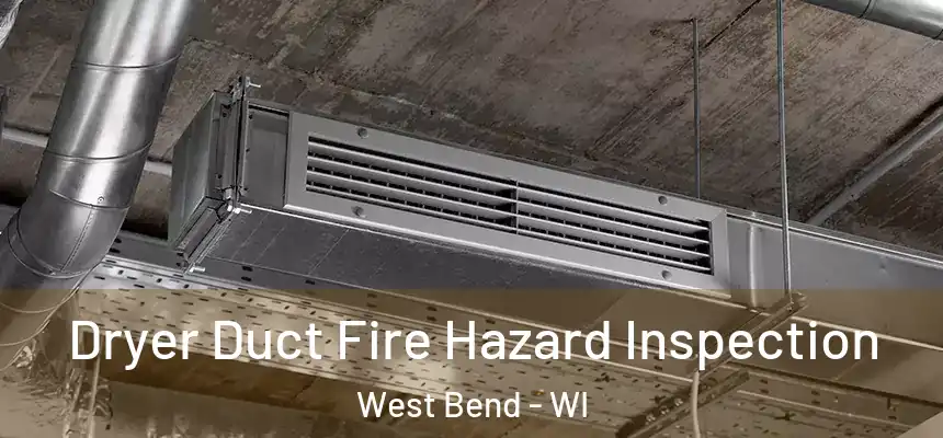 Dryer Duct Fire Hazard Inspection West Bend - WI