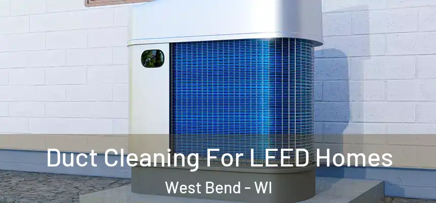 Duct Cleaning For LEED Homes West Bend - WI