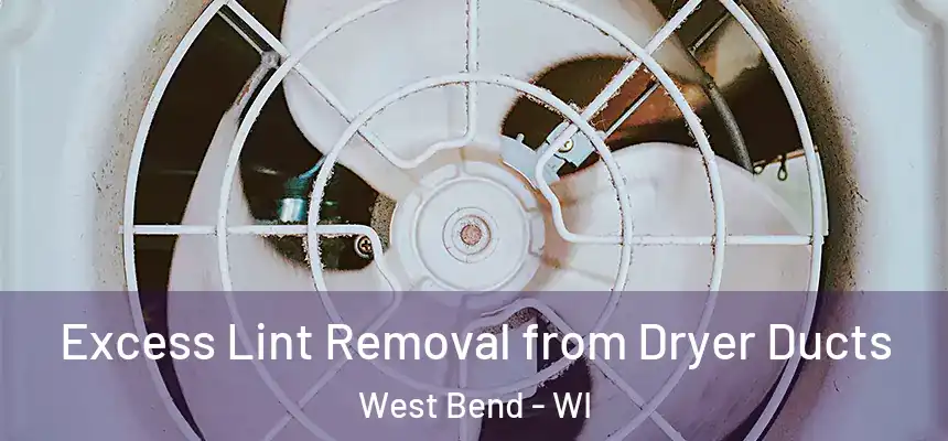 Excess Lint Removal from Dryer Ducts West Bend - WI