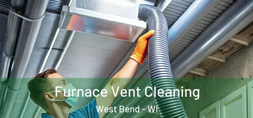 Furnace Vent Cleaning West Bend - WI