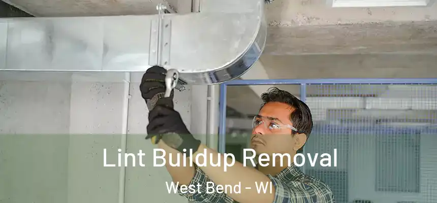 Lint Buildup Removal West Bend - WI