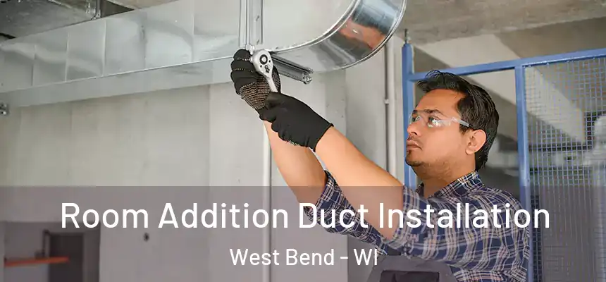  Room Addition Duct Installation West Bend - WI