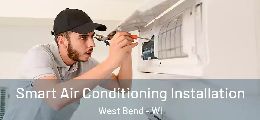  Smart Air Conditioning Installation West Bend - WI