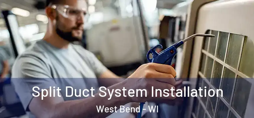  Split Duct System Installation West Bend - WI