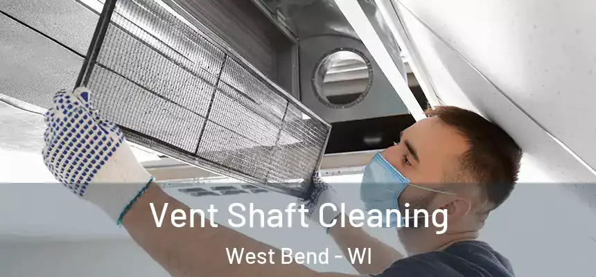 Vent Shaft Cleaning West Bend - WI